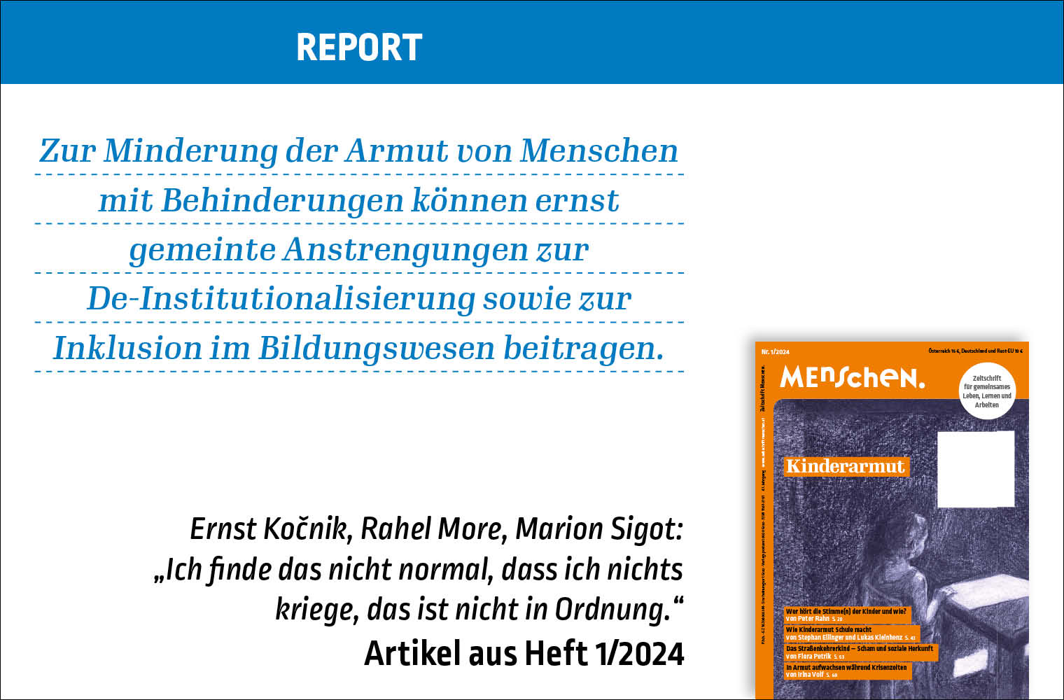 Bildtext: Zur Minderung der Armut von Menschen mit Behinderungen können ernst gemeinte Anstrengungen zur De-Institutionalisierung sowie zur Inklusion im Bildungswesen beitragen. Ernst Kočnik, Rahel More, Marion Sigot: "Ich finde das nicht normal, dass ich nichts kriege, das ist nicht in Ordnung." Artikel aus Heft 1/2024 Bildtext: Zur Minderung der Armut von Menschen mit Behinderungen können ernst gemeinte Anstrengungen zur De-Institutionalisierung sowie zur Inklusion im Bildungswesen beitragen. Ernst Kočnik, Rahel More, Marion Sigot: "Ich finde das nicht normal, dass ich nichts kriege, das ist nicht in Ordnung." Artikel aus Heft 1/2024