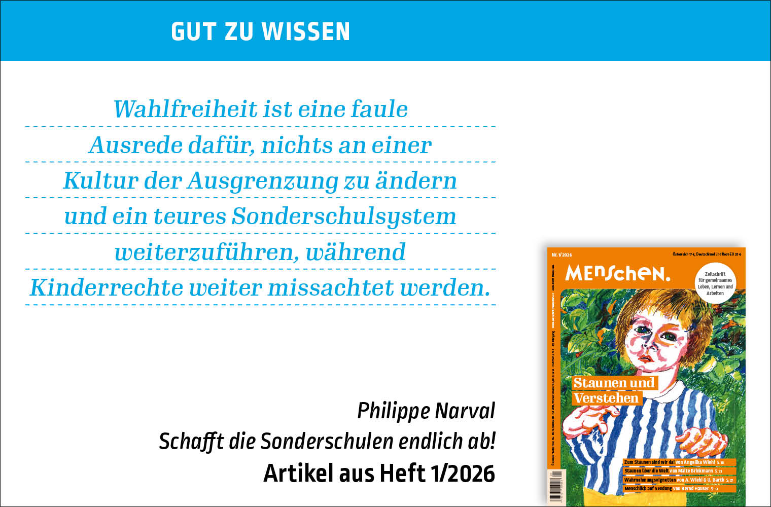 Bildtext: Gut zu wissen. Wahlfreiheit ist eine faule Ausrede dafür, nichts an einer Kultur der Ausgrenzung zu ändern und ein teures Sonderschulsystem weiterzuführen, während Kinderrechte weiter missachtet werden. Philippe Narval. Schafft die Sonderschulen endlich ab! Artikel aus Heft 1/2026
